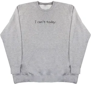 I Can't Today - Huge Oversized Hoodless Hoodie